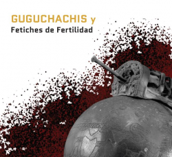 Guguchachis y Fetiches de Fetilidad
